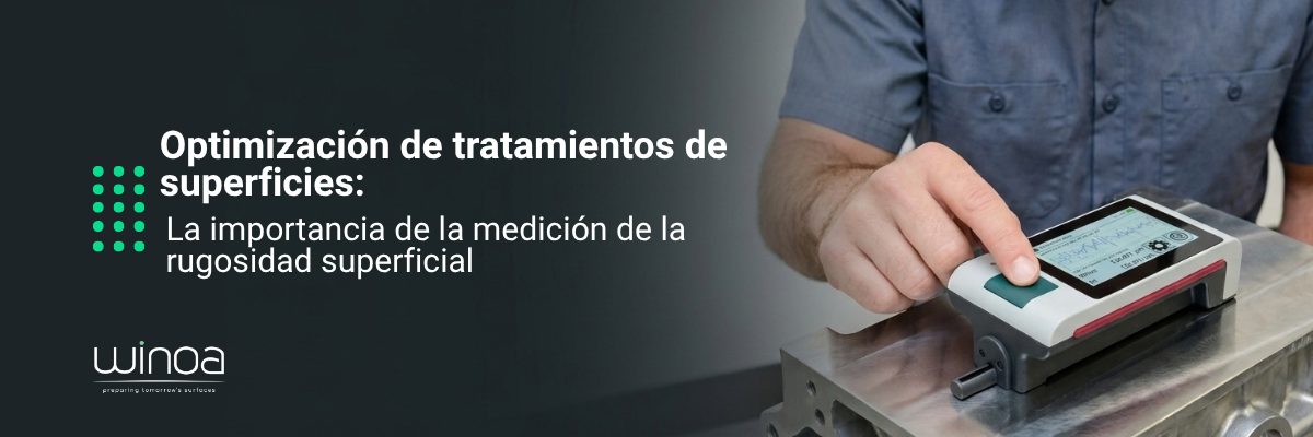 Optimización de tratamientos de superficies: La importancia de la medición de la rugosidad superficial
