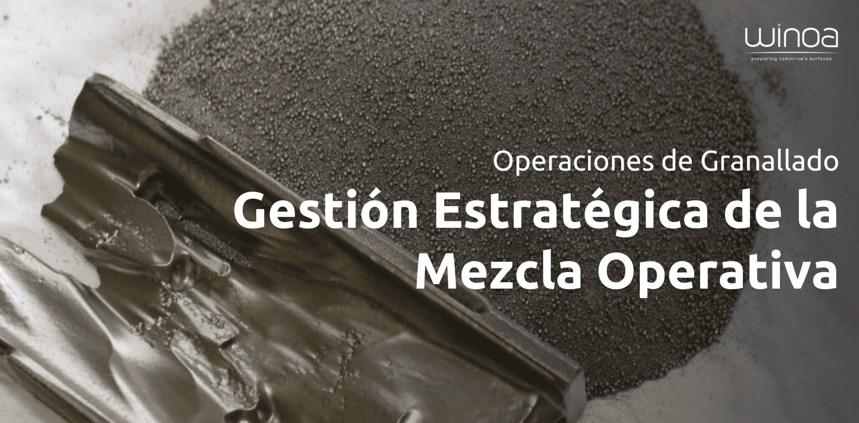 Eficientizando las Operaciones de Granallado: Gestión Estratégica de la Mezcla Operativa