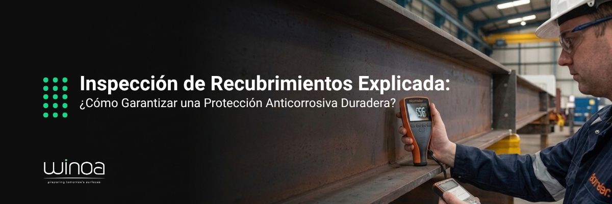 Inspección de Recubrimientos Explicada: Control de Superficie, Ambiente y Espesor